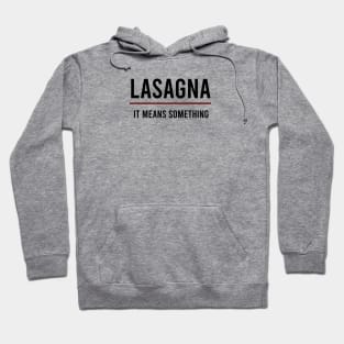 Lasagna It Means Something Hoodie